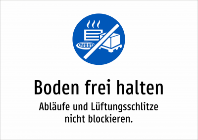 Boden frei halten - Abläufe und Lüftungsschlitze nicht blockieren.