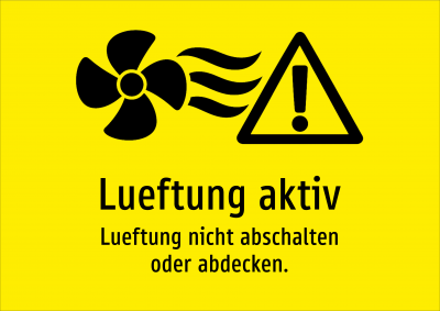 Lueftung aktiv - Lueftung nicht abschalten oder abdecken.