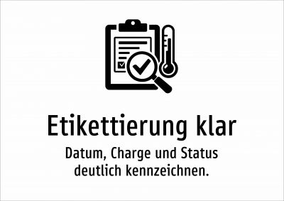 Etikettierung klar - Datum, Charge und Status deutlich kennzeichnen.