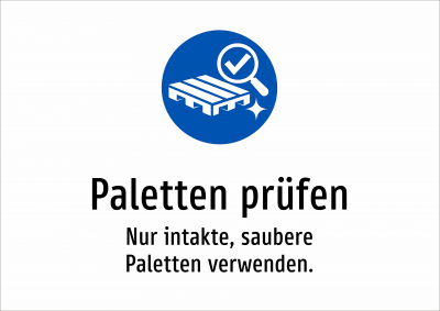 Paletten prüfen - Nur intakte, saubere Paletten verwenden.
