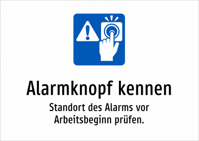Alarmknopf kennen - Standort des Alarms vor Arbeitsbeginn prüfen.