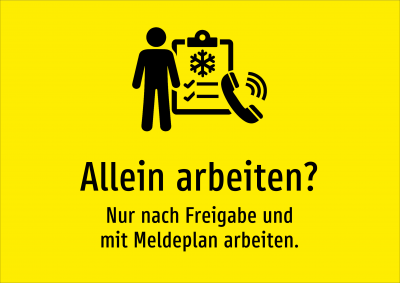 Allein arbeiten? - Nur nach Freigabe und mit Meldeplan arbeiten.