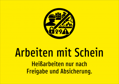 Arbeiten mit Schein - Heißarbeiten nur nach Freigabe und Absicherung.