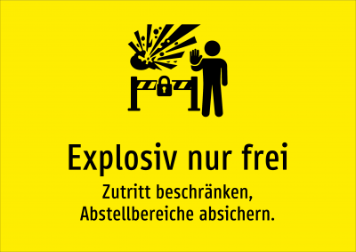 Explosiv nur frei - Zutritt beschränken, Abstellbereiche absichern.