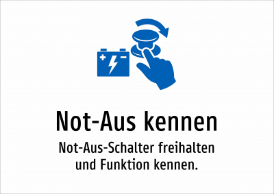 Not-Aus kennen - Not-Aus-Schalter freihalten und Funktion kennen.