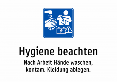 Hygiene beachten - Nach Arbeit Hände waschen, kontam. Kleidung ablegen.