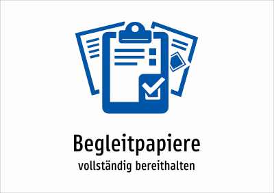 Begleitpapiere - vollständig bereithalten