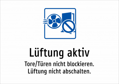 Lüftung aktiv - Tore/Türen nicht blockieren. Lüftung nicht abschalten.
