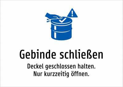 Gebinde schließen - Deckel geschlossen halten. Nur kurzzeitig öffnen.