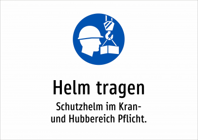Helm tragen - Schutzhelm im Kran- und Hubbereich Pflicht.
