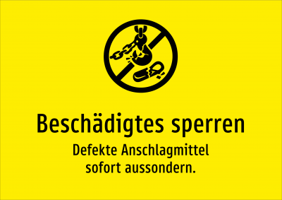 Beschädigtes sperren - Defekte Anschlagmittel sofort aussondern.