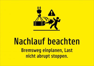 Nachlauf beachten - Bremsweg einplanen, Last nicht abrupt stoppen.