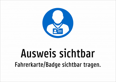 Ausweis sichtbar - Fahrerkarte/Badge sichtbar tragen.