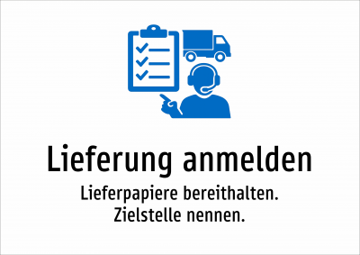 Lieferung anmelden - Lieferpapiere bereithalten. Zielstelle nennen.