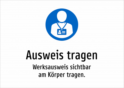 Ausweis tragen - Werksausweis sichtbar am Körper tragen.