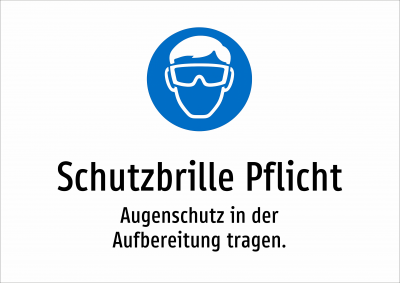 Schutzbrille Pflicht - Augenschutz in der Aufbereitung tragen.