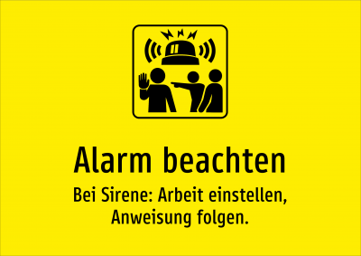Alarm beachten - Bei Sirene: Arbeit einstellen, Anweisung folgen.