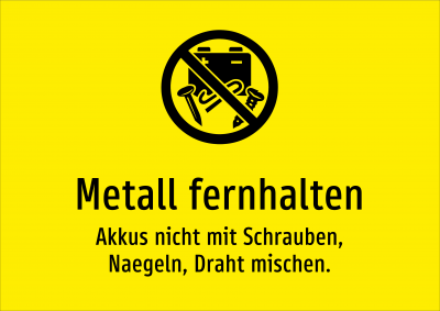 Metall fernhalten - Akkus nicht mit Schrauben, Naegeln, Draht mischen.