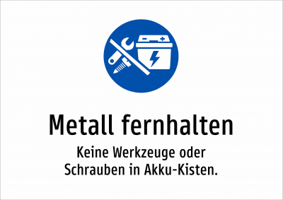 Metall fernhalten - Keine Werkzeuge oder Schrauben in Akku-Kisten.