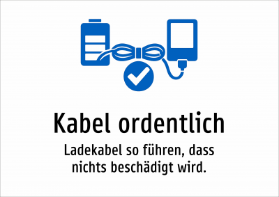 Kabel ordentlich - Ladekabel so führen, dass nichts beschädigt wird.