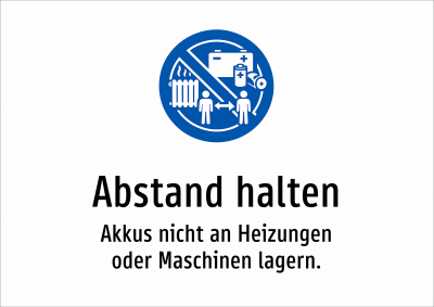 Abstand halten - Akkus nicht an Heizungen oder Maschinen lagern.