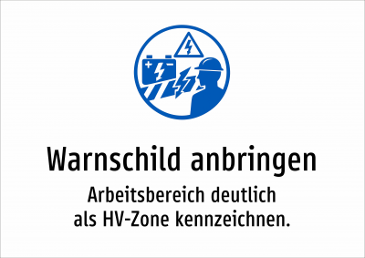 Warnschild anbringen - Arbeitsbereich deutlich als HV-Zone kennzeichnen.