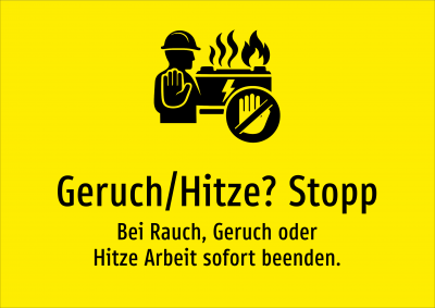 Geruch/Hitze? Stopp - Bei Rauch, Geruch oder Hitze Arbeit sofort beenden.