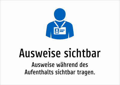 Ausweise sichtbar - Ausweise während des Aufenthalts sichtbar tragen.