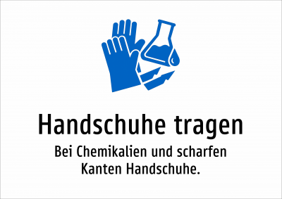 Handschuhe tragen - Bei Chemikalien und scharfen Kanten Handschuhe.