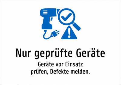 Nur geprüfte Geräte - Geräte vor Einsatz prüfen, Defekte melden.