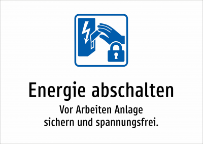 Energie abschalten - Vor Arbeiten Anlage sichern und spannungsfrei.