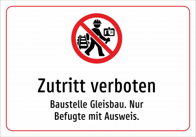 Zutritt verboten - Baustelle Gleisbau. Nur Befugte mit Ausweis.