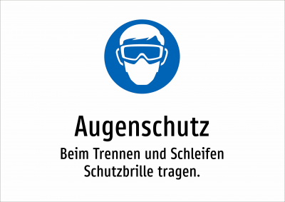 Augenschutz - Beim Trennen und Schleifen Schutzbrille tragen.