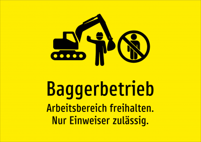 Baggerbetrieb - Arbeitsbereich freihalten. Nur Einweiser zulässig.