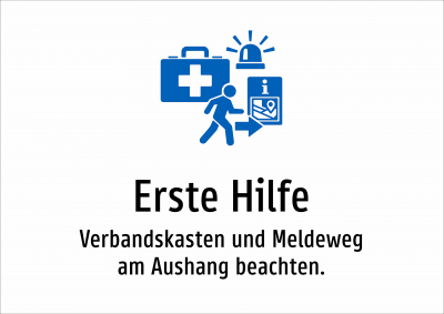 Erste Hilfe - Verbandskasten und Meldeweg am Aushang beachten.