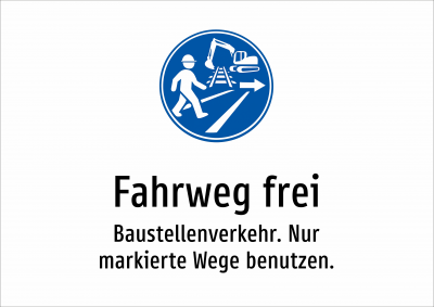 Fahrweg frei - Baustellenverkehr. Nur markierte Wege benutzen.