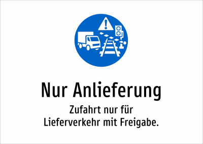 Nur Anlieferung - Zufahrt nur für Lieferverkehr mit Freigabe.