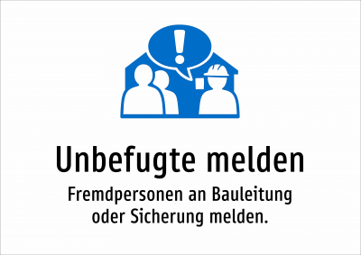 Unbefugte melden - Fremdpersonen an Bauleitung oder Sicherung melden.