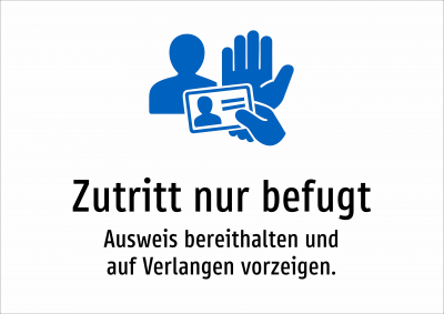Zutritt nur befugt - Ausweis bereithalten und auf Verlangen vorzeigen.
