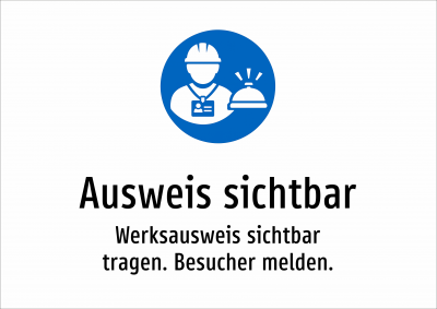 Ausweis sichtbar - Werksausweis sichtbar tragen. Besucher melden.
