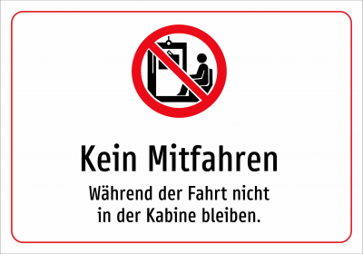 Kein Mitfahren - Während der Fahrt nicht in der Kabine bleiben.
