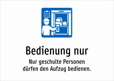 Bedienung nur - Nur geschulte Personen dürfen den Aufzug bedienen.