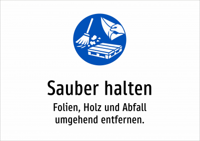 Sauber halten - Folien, Holz und Abfall umgehend entfernen.