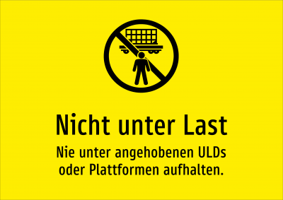 Nicht unter Last - Nie unter angehobenen ULDs oder Plattformen aufhalten.