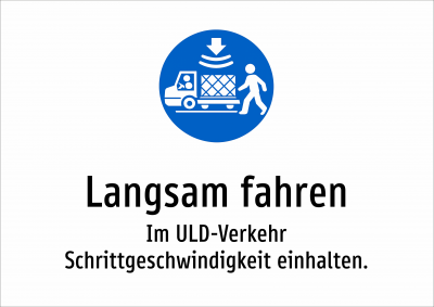 Langsam fahren - Im ULD-Verkehr Schrittgeschwindigkeit einhalten.