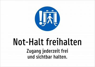 Not-Halt freihalten - Zugang jederzeit frei und sichtbar halten.