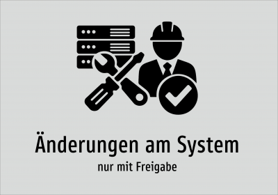 Änderungen am System - nur mit Freigabe