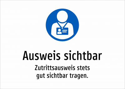 Ausweis sichtbar - Zutrittsausweis stets gut sichtbar tragen.