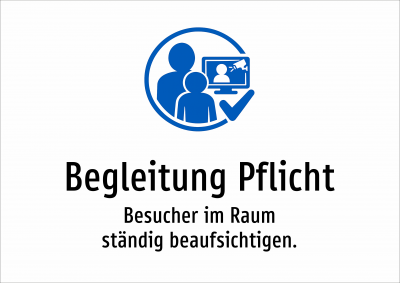 Begleitung Pflicht - Besucher im Raum ständig beaufsichtigen.