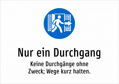 Nur ein Durchgang - Keine Durchgänge ohne Zweck; Wege kurz halten.